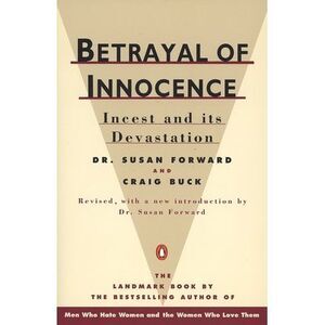 Betrayal of Innocence: Incest and Its Devastation -- Susan Forward